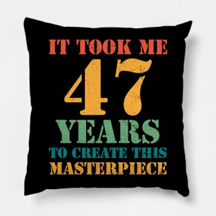 It Took Me 47 Years Old 47th Yrs Birthday Funny Pillow