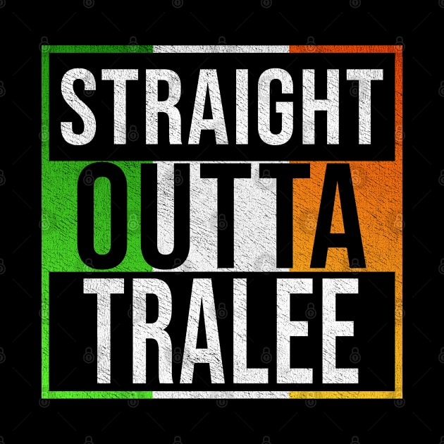 Straight Outta Tralee - Gift for Irish, Irishmen , Irishwomen,paddy, From Tralee in Ireland Irish by Country Flags