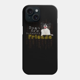 funny dog quotes | Dogs Are Dedicated Friends Phone Case