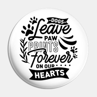 Dogs leave paw prints forever on our hearts Pin