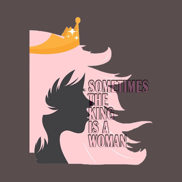 Sometimes the king is a woman t-shirt . by AsmaaHagag97