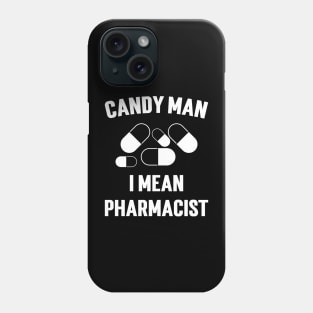 Candy Man I Mean Pharmacist Phone Case