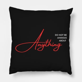 Philippians 4:6 Be Anxious for Nothing V4 Pillow