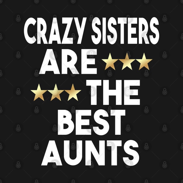 Crazy Sisters Are The Best Aunts by Dhme