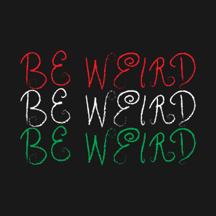 be weird T-Shirt