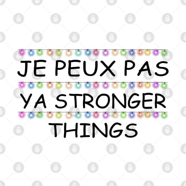 Je Peux Pas Ya Stronger Things by Motivation sayings 