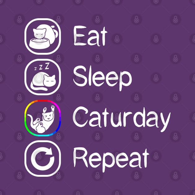 Eat Sleep Caturday Repeat by CCDesign