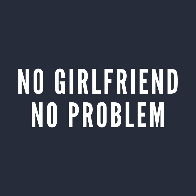 No girlfriend no problem