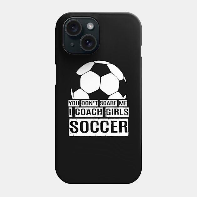 Girls Soccer Coach, I Coach Girls Soccer, Soccer Coach Gift Phone Case by jmgoutdoors