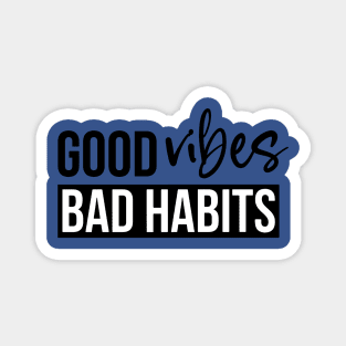 good vibes and bad habits 2 Magnet