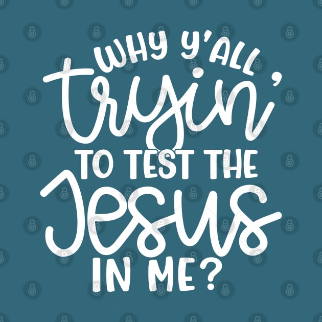 Why Y'all Tryin' To Test The Jesus In Me Christian Faith Mom Funny by GlimmerDesigns