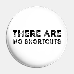 There are no shortcuts Pin