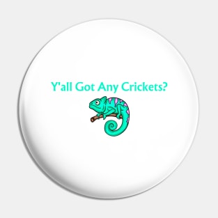 Y'all Got Any Crickets? Pin