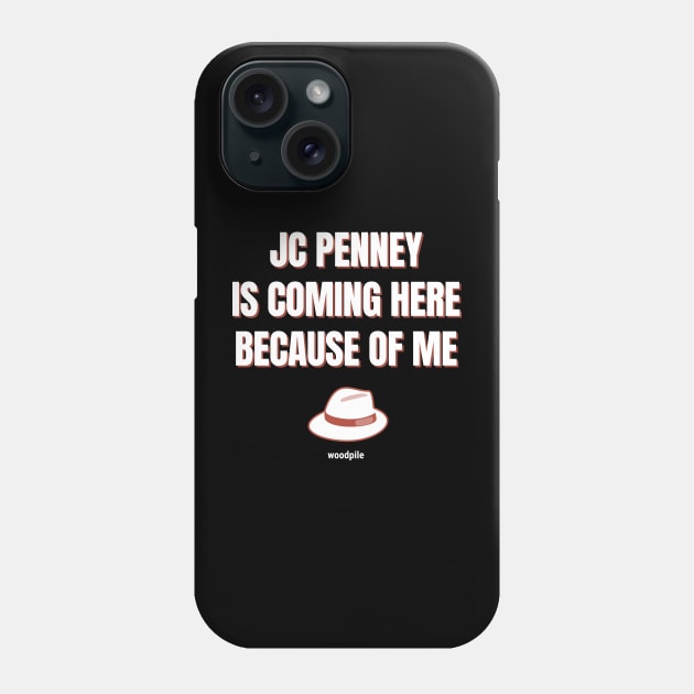 Road House: JC Penney Is Coming Here Because of Me Phone Case by Woodpile