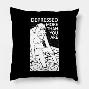 Depressed more than you are Pillow