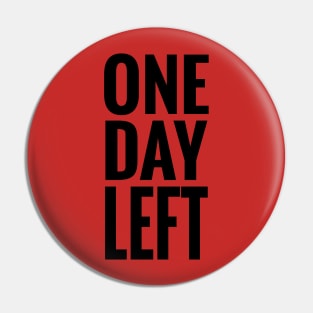 One Day Left Pin