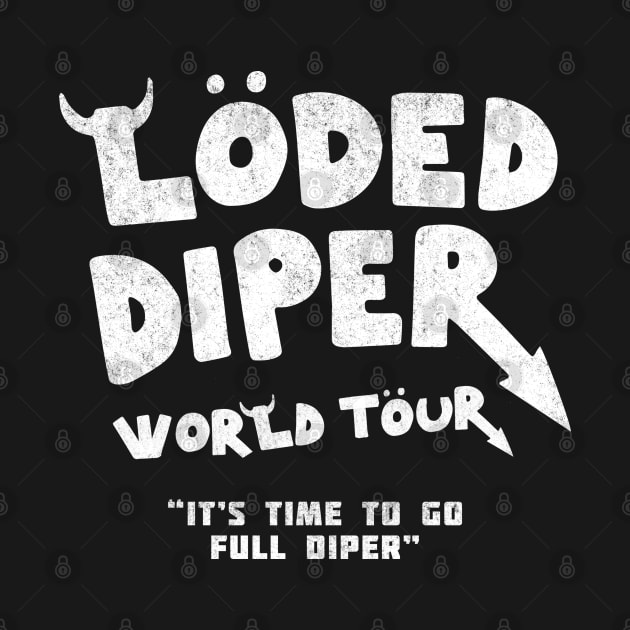 Loded Diper World Tour - "It's time to go full diper" by BodinStreet