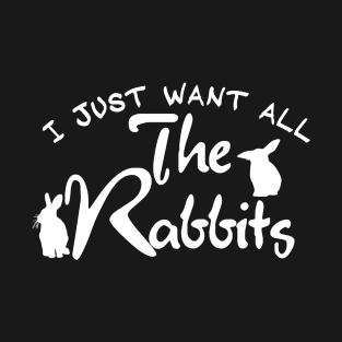 i just want all the rabbits T-Shirt