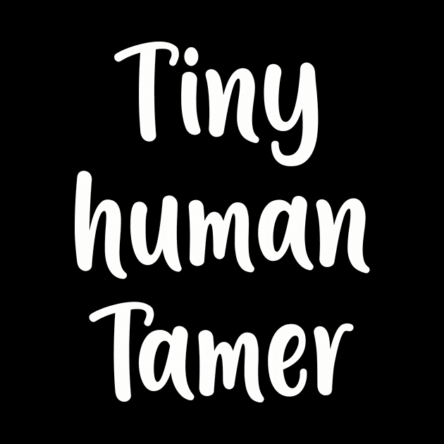 Tiny Human Tamer - Teacher Shirt by animericans