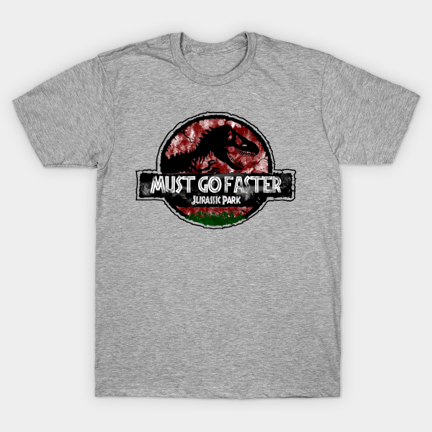 "Must Go Faster" - Dr Ian Malcolm - Jurassic Park - T-Shirt