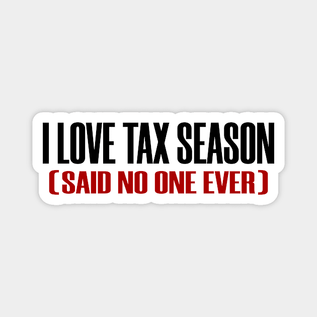 Really Love Tax Season Said No One Taxes Funny Magnet by Mellowdellow