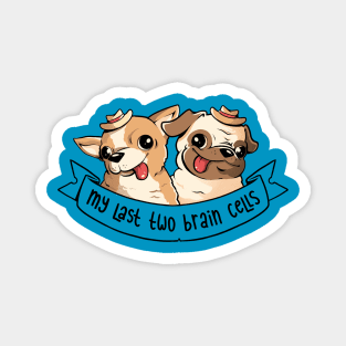 My Last Two Brain Cells - Cute Funny Dog Gift Magnet