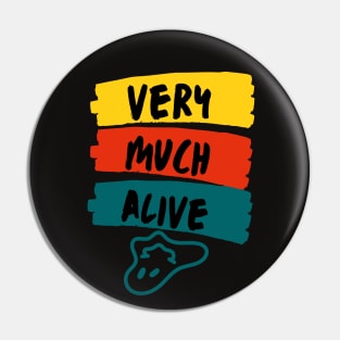 Very much alive Pin