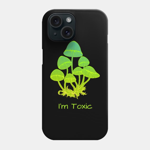 I'm Toxic - mushrooms Phone Case by ArtDreamStudio