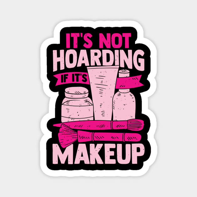 It's Not Hoarding If It's Makeup Cosmetician Gift Magnet by Dolde08