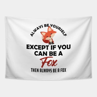 Fox - Always be yourself except if you can be a fox Tapestry