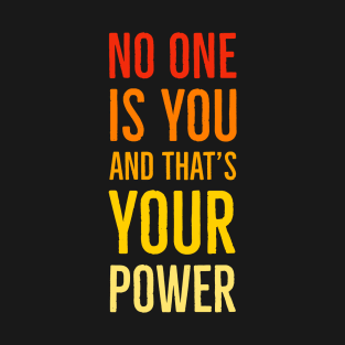 No One Is You And That's Your Power T-Shirt