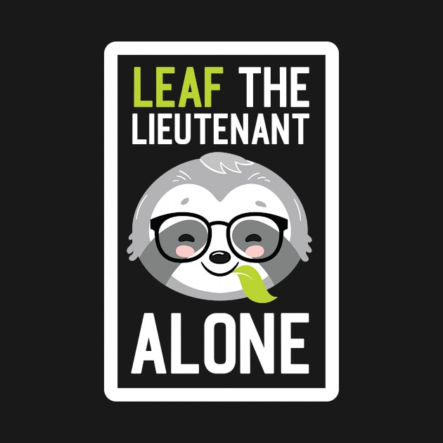 Funny Lieutenant Pun - Leaf me Alone - Gifts for Lieutenants by BetterManufaktur