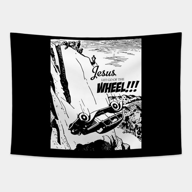 Jesus Let Go Of The Wheel Tapestry by Shatpublic