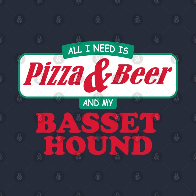 All I Need Is Pizza & Beer And My Basset Hound by TCP