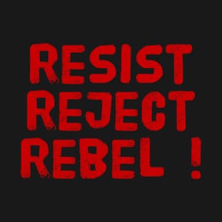 Resist reject rebel ! T-Shirt