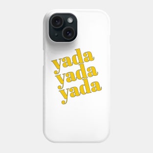 Yada, Yada, Yada Phone Case