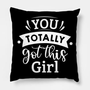 you totally got this girl Pillow