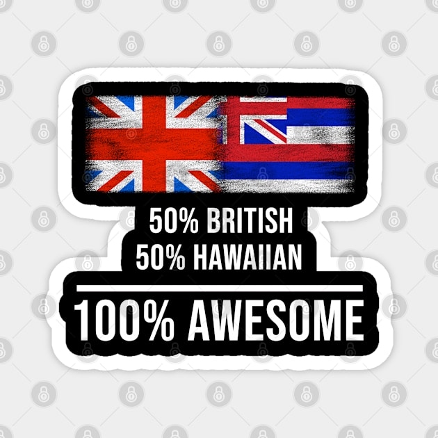 50% British 50% Hawaiian 100% Awesome - Gift for Hawaiian Heritage From Hawaii Magnet by Country Flags