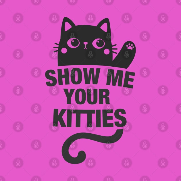 SHOW ME YOUR KITTIES by Adisa_store