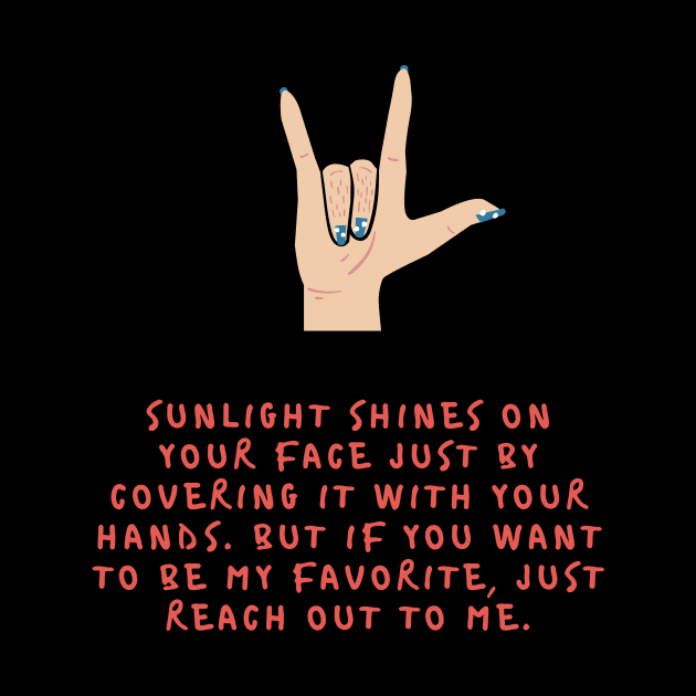Sunlight shines on your face just by covering it with your hands But if you want to be my favorite just reach out to me by kunasin