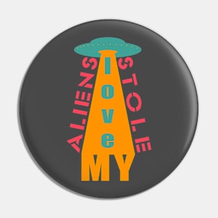 Aliens stole my love Pin