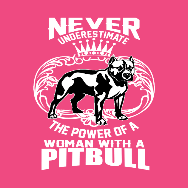 NEVER UNDERESTIMATE THE POWER OF A WOMAN WITH A PITBULL by key_ro