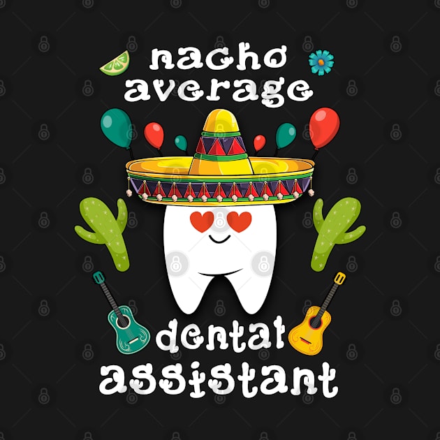 nacho average dental assistant Cinco de mayo dental by Marcekdesign