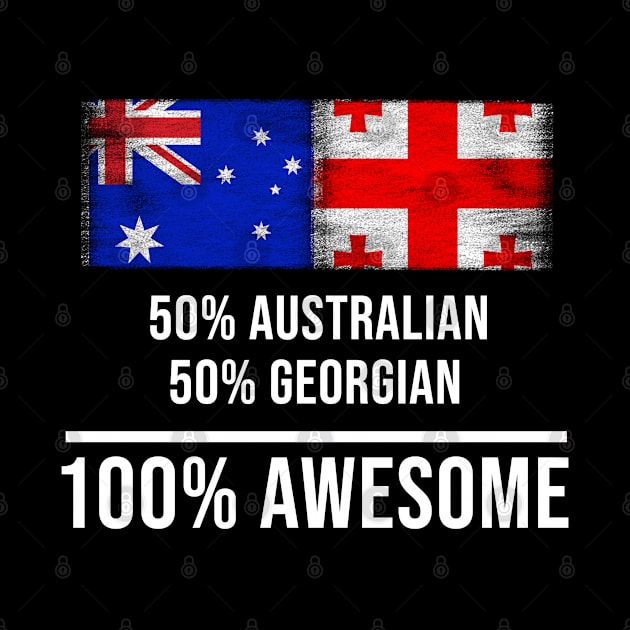 50% Australian 50% Georgian 100% Awesome - Gift for Georgian Heritage From Georgia by Country Flags