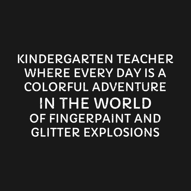 Kindergarten Teacher Where every day is a colorful adventure by trendynoize