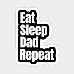 Eat Sleep Dad Repeat Magnet