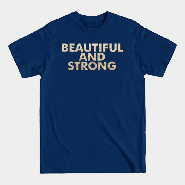 Disover Beautiful and Strong - Beautiful - T-Shirt