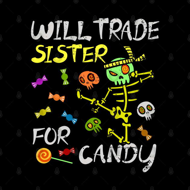 Will Trade Sister For Candy Trick Or Treat Halloween by alcoshirts