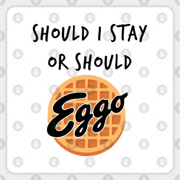 Should I Stay Or Should I Go Eggo Waffle Stranger Things Eleven Black Text Eggo Parody T Shirt Stranger Things Sticker Teepublic Uk