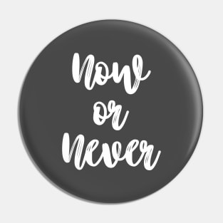 Now or Never! Pin